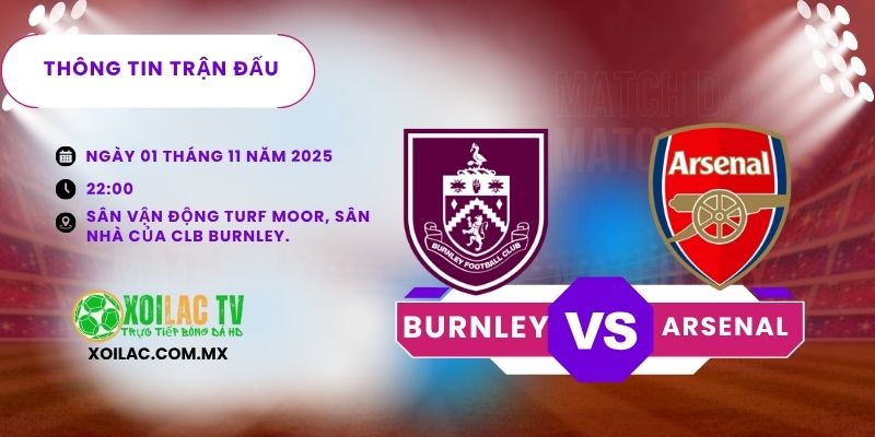 Thông tin trận đấu Burnley vs Arsenal Thông tin trận đấu Burnley vs Arsenal